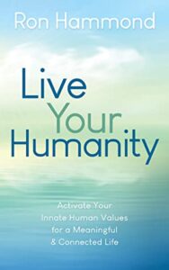 NewBookRelease:LiveYourHumanity&#;HowtoReconnectWithBasicHumanValuestoLiveaLifeofMeaningandConnection