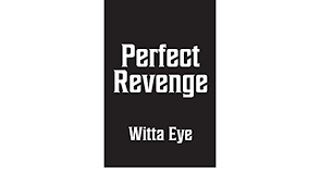 Witta Eye’s new book “Perfect Revenge” is an exciting tale on passion and revenge