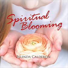 Author Belinda Calderon’s new Audiobook ‘Spiritual Blooming’ is a thrilling story that centers around one girl who must accept her fate or let all of humanity fall