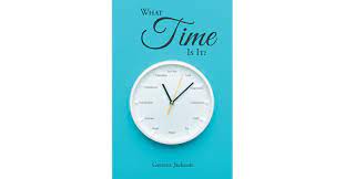 Author Geneva Jackson’s New Book, ‘What Time is It?’, is a Spiritual Tale That Delves Into Connections