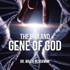 Author Dr. Willie Blackmon’s new Audiobook ‘The DNA and Gene of God: Connecting with God’s Word’