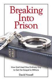David Howell Releases ‘Breaking Into Prison’: How God Used a Womanizing Jailbird and Drunk to Get the Word Out