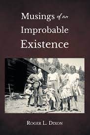Roger L. Dixon’s New Book ‘Musings of an Improbable Existence’ is an Autobiographical Work