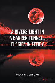 Author Silas M. Johnson’s New Book ‘A Rivers Light in a Barren Tunnel