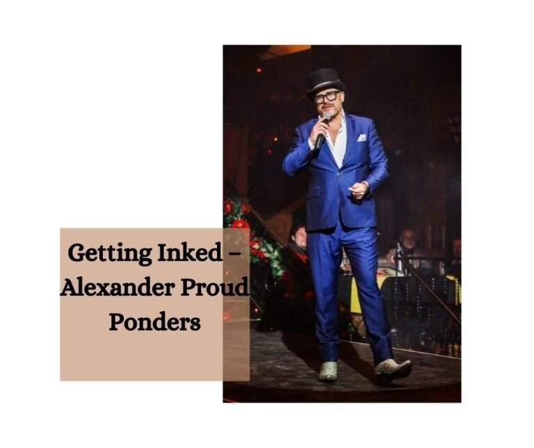 Getting Inked – Alexander Proud Ponders