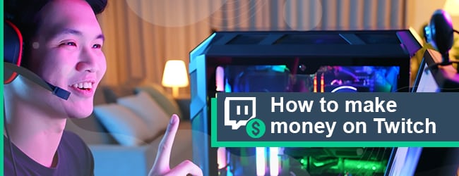 How to Make Money on Twitch? 8 Best Ways to Monetize